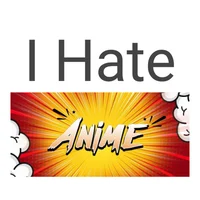 I Hate Anime
