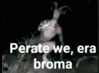 Perate we era broma