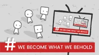 WeBecomeWhatWeBehold