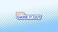 Lets Game it out