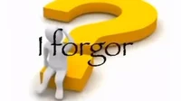 I forgor