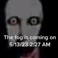 THE FOG IS COMING 