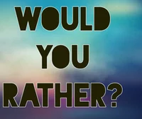Would you rather