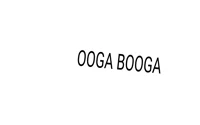 OOGA BOOGA