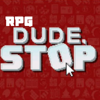 Dude stop RPG