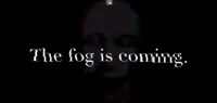 the fog is coming