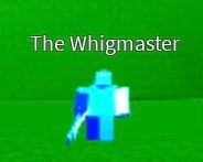 The Whigmaster
