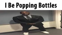 I BE POPPIN BOTTLES
