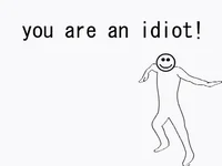 You are an idiot