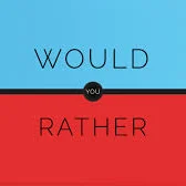 Would you Rather