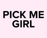 Pick me girl