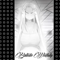 Ballistic  Wistfully