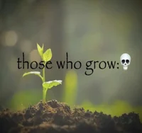 those who grow 
