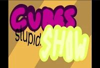 Cubes Stupid Show