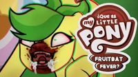 MLP Fruitbat fever