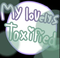 My lovelys toxified 