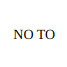 NO TO