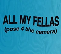 ALL MY FELLAS