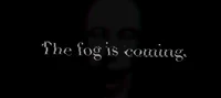 THE FOG IS COMING