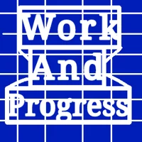 Work And progress