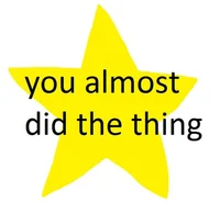 You almost did it