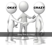 Okay and crazy