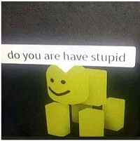 do you are have dumb