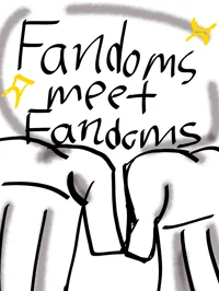 FANDOMS MEET FANDOMS