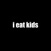i eat kids
