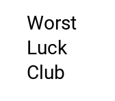 Worst Luck Club