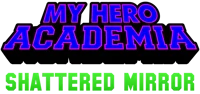 MHA Shattered Mirror
