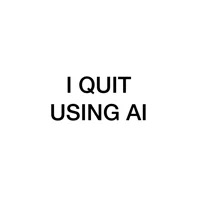 I QUIT USING AI
