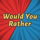 Would You Rather