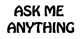 Ask me anything