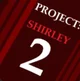 Project Shirley 2