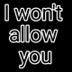 I wont allow you
