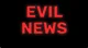 EVIL NEWS