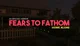 Fears To Fathom HA