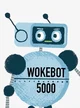 Wokebot 5000