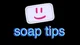 Soap Tips