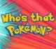 Whos that pokemon