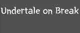 Undertale on breakV1