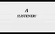 A listener