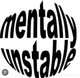 Mentally unstable 