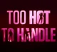 too hot too handle