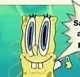 Spongebob i guess