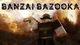banzai bazooka