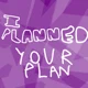I planned your plan