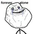 forever alone