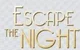 Escape The Night I